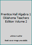 Unknown Binding Prentice Hall Algebra 1 Oklahoma Teachers Edition Volume 2 Book