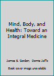 Paperback Mind, Body, and Health: Toward an Integral Medicine Book
