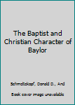 The Baptist and Christian Character of Baylor