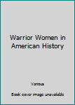 Warrior Women in American History (Set)