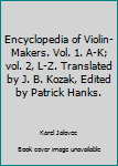 Encyclopedia of Violin-Makers. Vol. 1. A-K; vol. 2, L-Z. Translated by J. B. Kozak, Edited by Patrick Hanks.