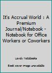 Paperback It's Accrual World : A Premium Journal/Notebook - Notebook for Office Workers or Coworkers Book