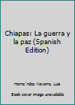 Paperback Chiapas: La guerra y la paz (Spanish Edition) [Spanish] Book