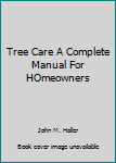 Hardcover Tree Care A Complete Manual For HOmeowners Book