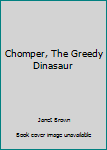 Board book Chomper, The Greedy Dinasaur Book