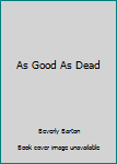 Hardcover As Good As Dead Book