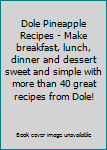 Hardcover Dole Pineapple Recipes - Make breakfast, lunch, dinner and dessert sweet and simple with more than 40 great recipes from Dole! Book