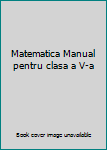 Unknown Binding Matematica Manual pentru clasa a V-a Book