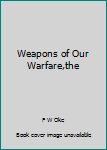 Paperback Weapons of Our Warfare,the Book