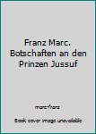 Hardcover Franz Marc. Botschaften an den Prinzen Jussuf [German] Book