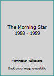 Paperback The Morning Star 1988 - 1989 Book