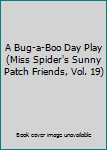 Hardcover A Bug-a-Boo Day Play (Miss Spider's Sunny Patch Friends, Vol. 19) Book