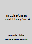Hardcover Tea Cult of Japan- Tourist Library Vol. 4 Book