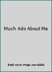 Hardcover Much Ado About Me Book