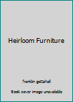 Heirloom Furniture