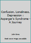 Unknown Binding Confusion, Loneliness, Depression : Asperger's Syndrome - A Journey Book