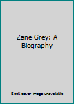 Hardcover Zane Grey: A Biography Book