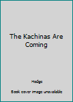 Unknown Binding The Kachinas Are Coming Book