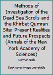 Hardcover Methods of Investigation of the Dead Sea Scrolls and the Khirbet Qumran Site: Present Realities and Future Prospects (Annals of the New York Academy of Sciences) Book
