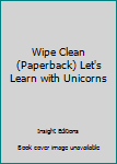 Paperback Wipe Clean (Paperback) Let's Learn with Unicorns Book