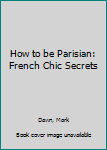 Paperback How to be Parisian: French Chic Secrets Book
