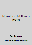 Hardcover Mountain Girl Comes Home Book