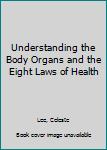 Paperback Understanding the Body Organs and the Eight Laws of Health Book