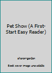 Paperback Pet Show (A First-Start Easy Reader) Book
