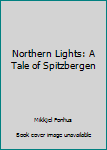 Hardcover Northern Lights: A Tale of Spitzbergen Book