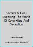 Hardcover Secrets & Lies : Exposing The World Of Cover-Ups And Deception Book