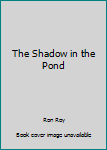 Paperback The Shadow in the Pond Book