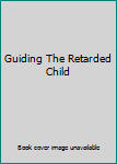 Hardcover Guiding The Retarded Child Book