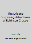 Hardcover The Life and Surprising Adventures of Robinson Crusoe Book