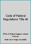Paperback Code of Federal Regulations Title 46 Book