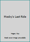 Hardcover Mosby's Last Ride [Large Print] Book