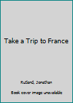 Hardcover Take a Trip to France Book