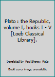 Hardcover Plato : the Republic, volume I, books I - V [Loeb Classical Library]. Book
