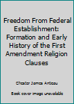 Paperback Freedom From Federal Establishment: Formation and Early History of the First Amendment Religion Clauses Book