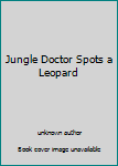 Unknown Binding Jungle Doctor Spots a Leopard Book