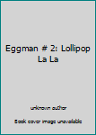 Unknown Binding Eggman # 2: Lollipop La La Book