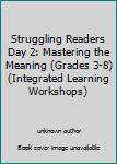 Spiral-bound Struggling Readers Day 2: Mastering the Meaning (Grades 3-8) (Integrated Learning Workshops) Book