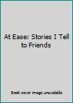 Hardcover At Ease: Stories I Tell to Friends [French] Book