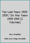 Hardcover Ten Lost Years 1929-1939 / Six War Years 1939-1945 (2 Volumes) Book