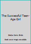 Hardcover The Successful Teen-Age Girl Book