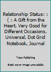 Paperback Relationship Status: :( : A Gift from the Heart, Very Good for Different Occasions, Universal, Dot Grid Notebook, Journal Book