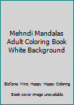 Paperback Mehndi Mandalas Adult Coloring Book White Background Book