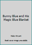 Board book Bunny Blue and His Magic Blue Blanket Book