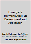 Hardcover Lonergan's Hermeneutics: Its Development and Application Book