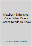 Paperback Newborn Intensive Care: What Every Parent Needs to Know Book