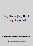 Paperback My Body (My First Encyclopedia) Book